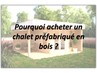 Où acheter un chalet de jardin en bois préfabriqué ?