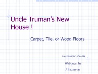 Uncle Truman’s New House !