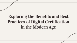 Exploring the Benefits and Best Practices of Digital Certification in the Modern