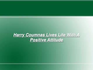 harry coumnas lives life with a positive attitude