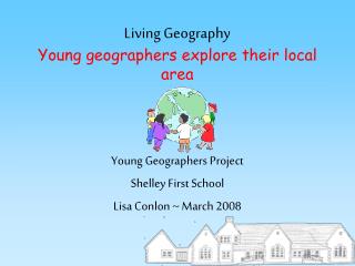 Living Geography Young geographers explore their local area