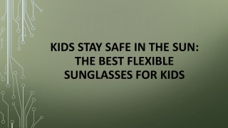 Kids Stay Safe in The Sun: The Best Flexible Sunglasses For Kids