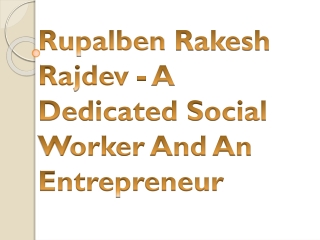 Rupalben Rakesh Rajdev - A Dedicated Social Worker And An Entrepreneur