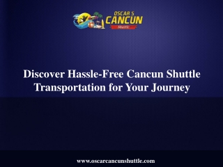 Discover Hassle-Free Cancun Shuttle Transportation for Your Journey