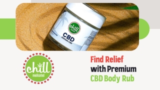 Find Relief with Chill Medicated - CBD Body Rub