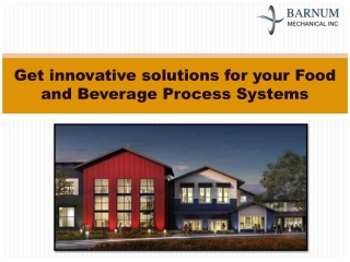Get innovative solutions for your Food and Beverage Process Systems