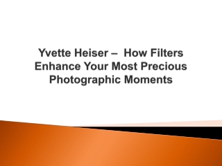 Yvette Heiser –  How Filters Enhance Your Most Precious Photographic Moments