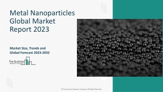 Metal Nanoparticles Market Outlook, Segments, Overview And Trends 2023 - 2032