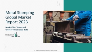 Metal Stamping Market Size, Share, Trends And Outlook Report 2023-2032