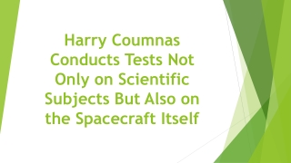 Harry Coumnas Conducts Tests Not Only on Scientific Subjects But Also on the Spacecraft Itself