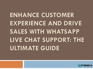 Enhance Customer Experience and Drive Sales with WhatsApp Live Chat Support - The Ultimate Guide
