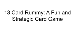 13 Card Rummy_ A Fun and Strategic Card Game