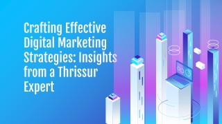 Crafting Effective Digital Marketing Strategies_ Insights from a Thrissur Expert