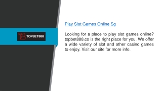 Play Slot Games Online Sg topbet888.co