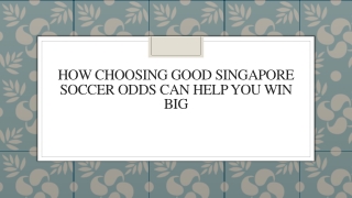 How Choosing Good Singapore Soccer Odds Can Help You Win Big