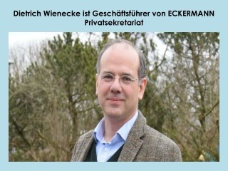 Dietrich Wienecke ist Geschäftsführer von ECKERMANN Privatsekretariat