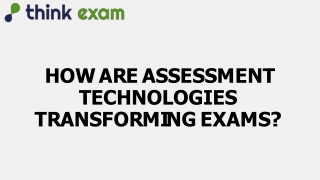 HOW ARE ASSESSMENT TECHNOLOGIES TRANSFORMING EXAMS