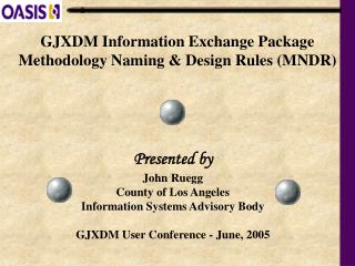 GJXDM Information Exchange Package Methodology Naming & Design Rules (MNDR)