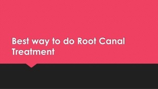 Best way to do Root Canal Treatment