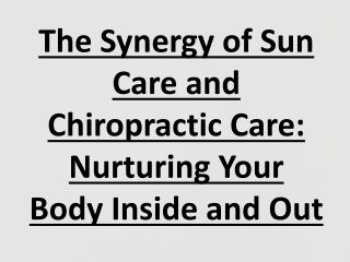 The Synergy of Sun Care and Chiropractic Care