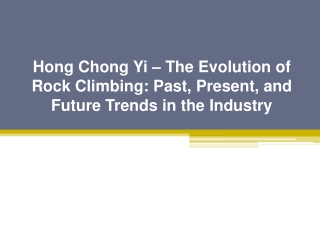 Hong Chong Yi – The Evolution of Rock Climbing Past, Present, and Future Trends in the Industry