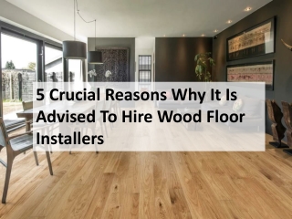 5 Crucial Reasons Why It Is Advised To Hire Wood Floor Installers