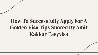 How To Successfully Apply For A Golden Visa Tips Shared By Amit Kakkar Easy Visa