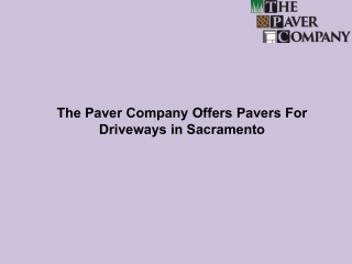 The Paver Company Offers Pavers For Driveways in Sacramento