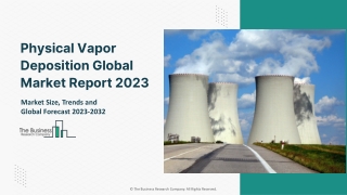 Physical Vapor Deposition Market Size, Type, Application, Trends, Outlook 2032