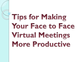 Tips for Making Your Face to Face Virtual Meetings More Productive