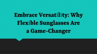 Embrace Versatility: Why Flexible Sunglasses Are a Game-Changer