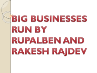 BIG BUSINESSES RUN BY RUPALBEN AND RAKESH RAJDEV