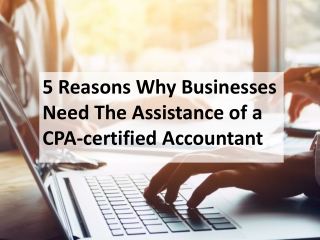 5 Reasons Why Businesses Need The Assistance of a CPA-certified Accountant