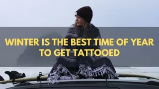 Winter is the best time of year to get tattooed