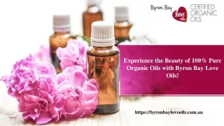 Experience the Beauty of 100% Pure Organic Oils with Byron Bay Love Oils!