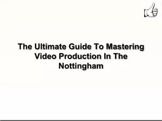 The Ultimate Guide To Mastering Video Production In The Nottingham