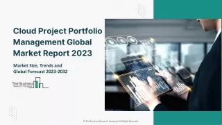 Cloud Project Portfolio Management Global Market Report 2023 – Market Size, Trends, And Global Forecast 2023-2032