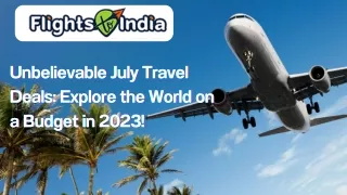 Unbelievable July Travel Deals Explore the World on a Budget in 2023!