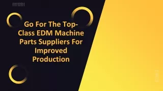 Go For The Top-Class EDM Machine Parts Suppliers For Improved Production