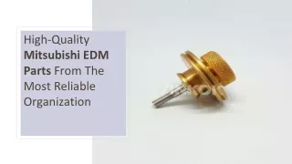 High-Quality Mitsubishi EDM Parts From The Most Reliable Organization