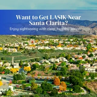 Want To Get LASIK Near Santa Clarita