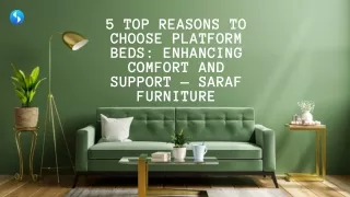5 Top Reasons to choose Platform Beds Enhancing Comfort and Support — Saraf Furniture