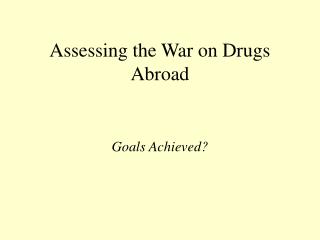 Assessing the War on Drugs Abroad
