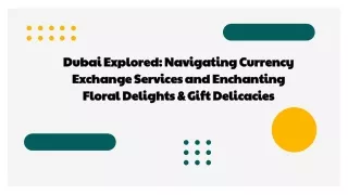 Dubai Explored_ Navigating Currency Exchange Services and Enchanting Floral Delights & Gift Delicacies