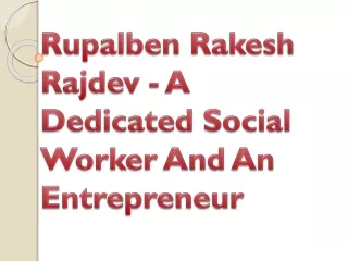 Rupalben Rakesh Rajdev - A Dedicated Social Worker And An Entrepreneur