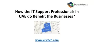 How the IT Support Professionals in UAE do Benefit the Businesses?