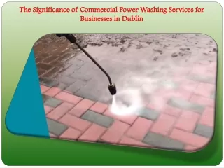 The Significance of Commercial Power Washing Services for Businesses in Dublin