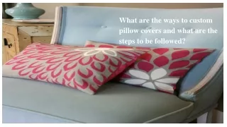 What are the ways to custom pillow covers and what are the steps to be followed_