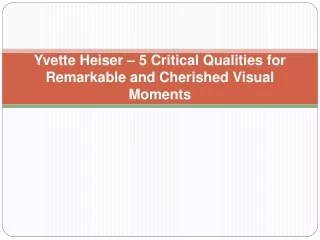 Yvette Heiser – 5 Critical Qualities for Remarkable and Cherished Visual Moments