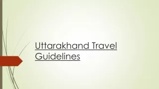 Get the Complete & Recent Uttarakhand Travel Guidelines